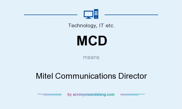 What does MCD mean? It stands for Mitel Communications Director