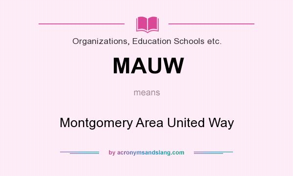 What does MAUW mean? It stands for Montgomery Area United Way