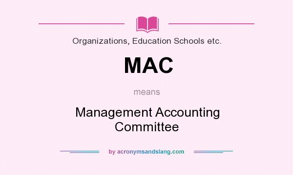What does MAC mean? It stands for Management Accounting Committee