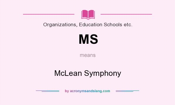 What does MS mean? It stands for McLean Symphony
