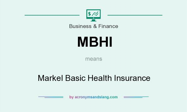 What does MBHI mean? It stands for Markel Basic Health Insurance