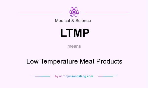 What does LTMP mean? It stands for Low Temperature Meat Products
