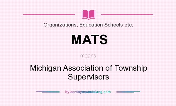 What does MATS mean? It stands for Michigan Association of Township Supervisors