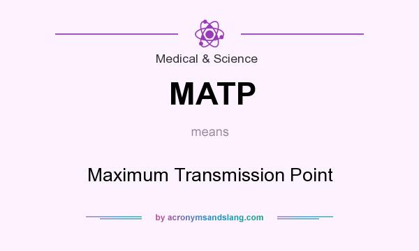 What does MATP mean? It stands for Maximum Transmission Point