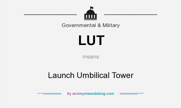 What does LUT mean? It stands for Launch Umbilical Tower
