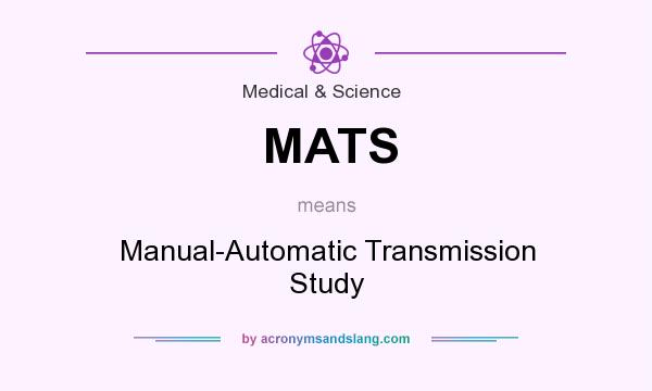 What does MATS mean? It stands for Manual-Automatic Transmission Study