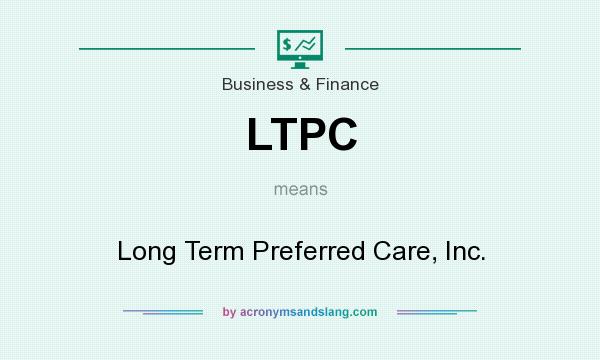 What does LTPC mean? It stands for Long Term Preferred Care, Inc.