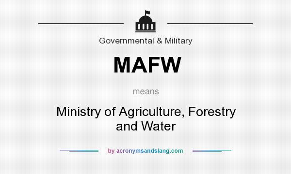 What does MAFW mean? It stands for Ministry of Agriculture, Forestry and Water