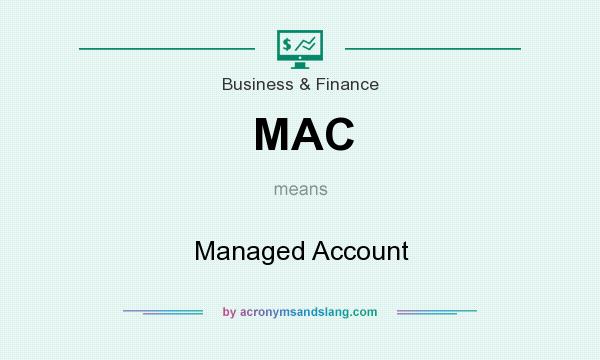 What does MAC mean? It stands for Managed Account