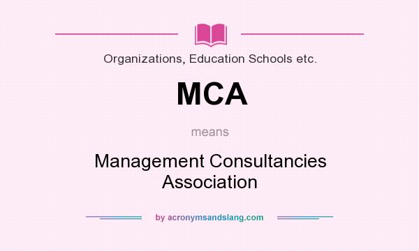 What does MCA mean? It stands for Management Consultancies Association
