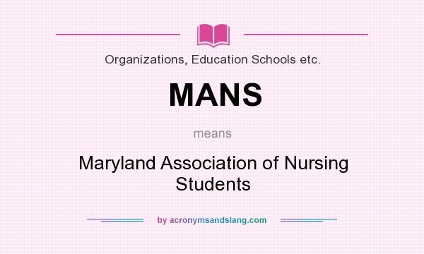 What does MANS mean? It stands for Maryland Association of Nursing Students