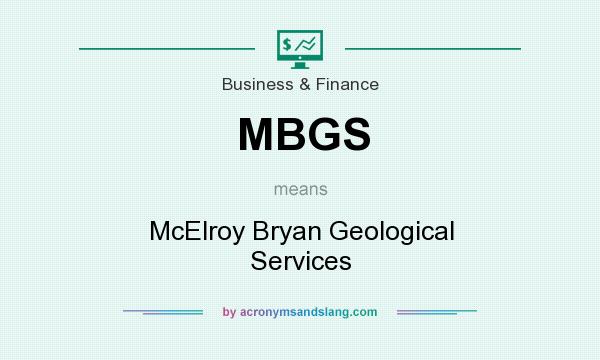 What does MBGS mean? It stands for McElroy Bryan Geological Services