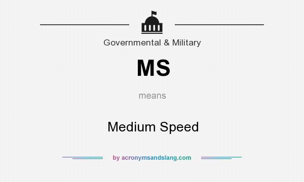 What does MS mean? It stands for Medium Speed