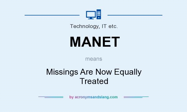What does MANET mean? It stands for Missings Are Now Equally Treated