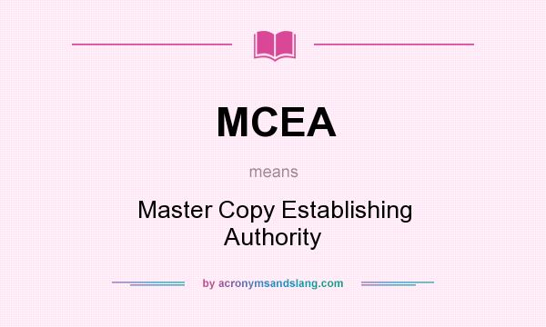 What does MCEA mean? It stands for Master Copy Establishing Authority