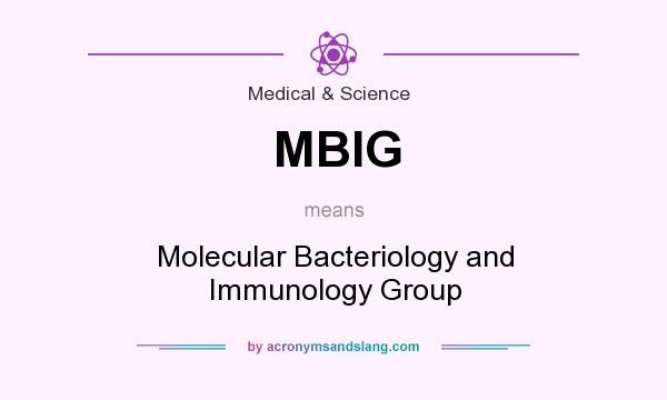 What does MBIG mean? It stands for Molecular Bacteriology and Immunology Group