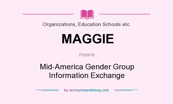 What does MAGGIE mean? It stands for Mid-America Gender Group Information Exchange