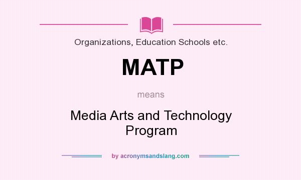 What does MATP mean? It stands for Media Arts and Technology Program