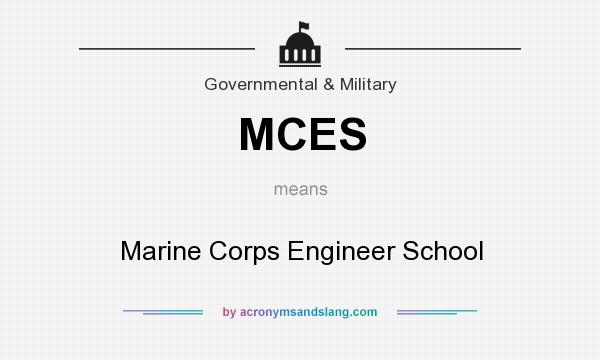 What does MCES mean? It stands for Marine Corps Engineer School