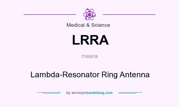 What does LRRA mean? It stands for Lambda-Resonator Ring Antenna
