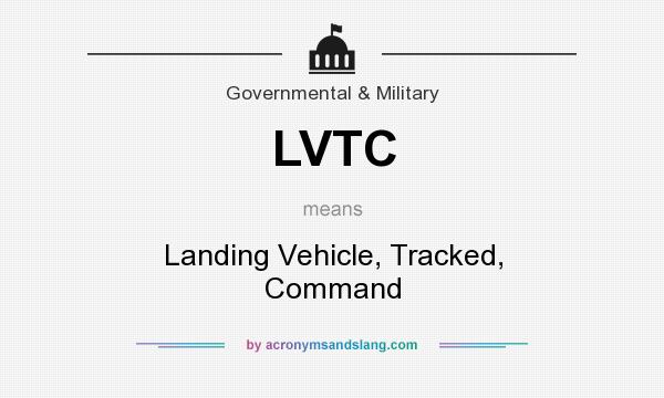 What does LVTC mean? It stands for Landing Vehicle, Tracked, Command