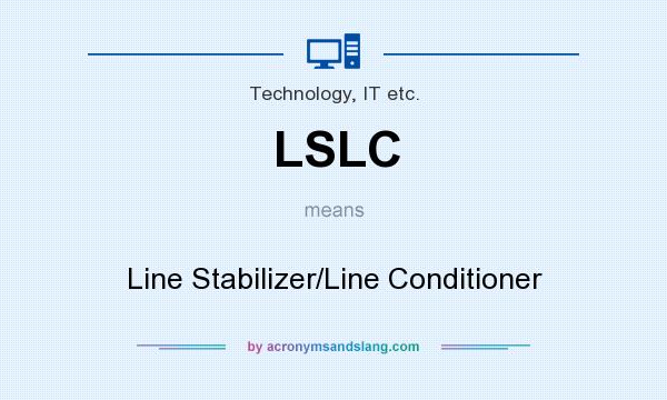 What does LSLC mean? It stands for Line Stabilizer/Line Conditioner