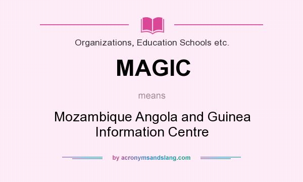 What does MAGIC mean? It stands for Mozambique Angola and Guinea Information Centre