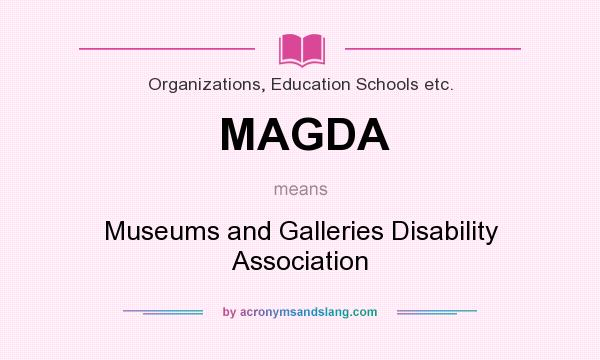 What does MAGDA mean? It stands for Museums and Galleries Disability Association