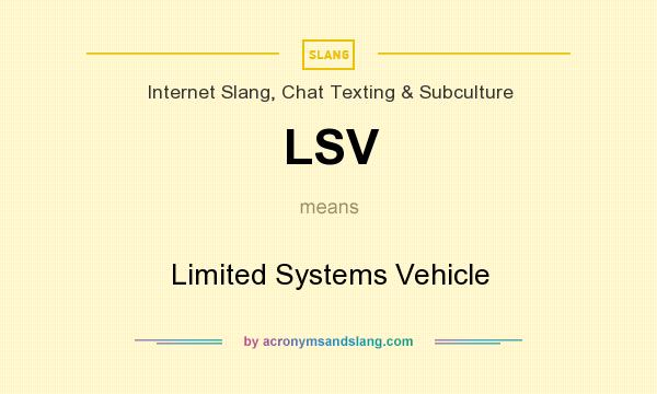 What does LSV mean? It stands for Limited Systems Vehicle