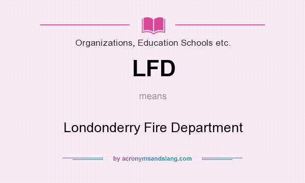 What does LFD mean? It stands for Londonderry Fire Department