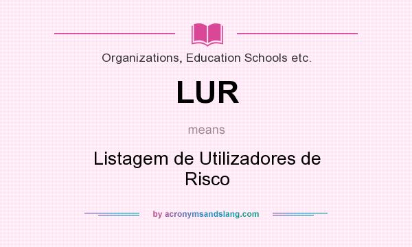 What does LUR mean? It stands for Listagem de Utilizadores de Risco