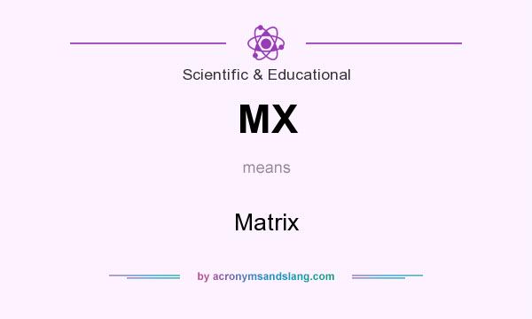 What does MX mean? It stands for Matrix