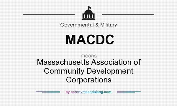 What does MACDC mean? It stands for Massachusetts Association of Community Development Corporations