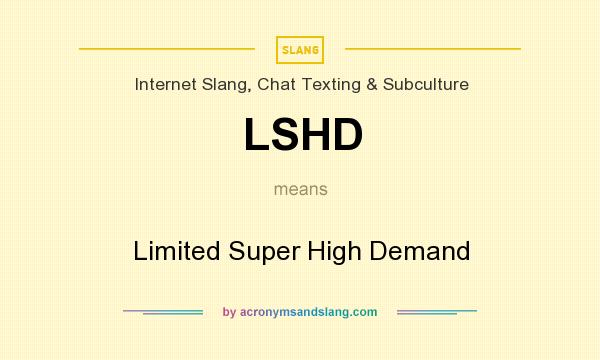 What does LSHD mean? It stands for Limited Super High Demand