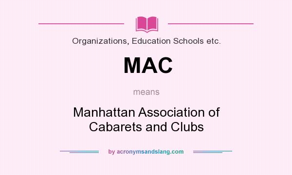 What does MAC mean? It stands for Manhattan Association of Cabarets and Clubs