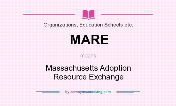 What does MARE mean? It stands for Massachusetts Adoption Resource Exchange