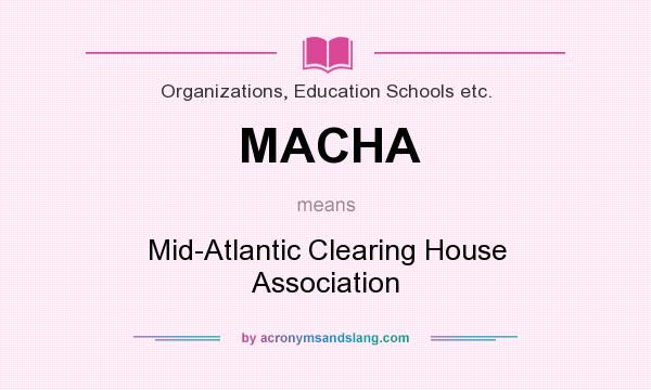 What does MACHA mean? It stands for Mid-Atlantic Clearing House Association