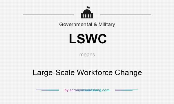 What does LSWC mean? It stands for Large-Scale Workforce Change