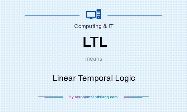 What does LTL mean? It stands for Linear Temporal Logic