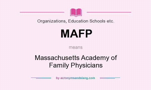 What does MAFP mean? It stands for Massachusetts Academy of Family Physicians