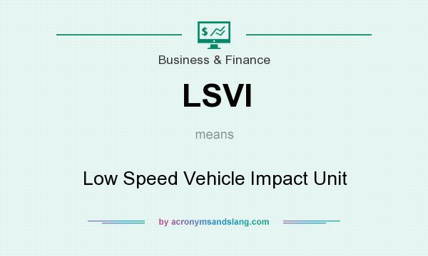 What does LSVI mean? It stands for Low Speed Vehicle Impact Unit
