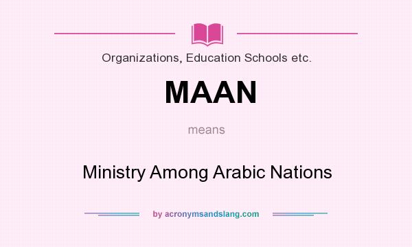 What does MAAN mean? It stands for Ministry Among Arabic Nations