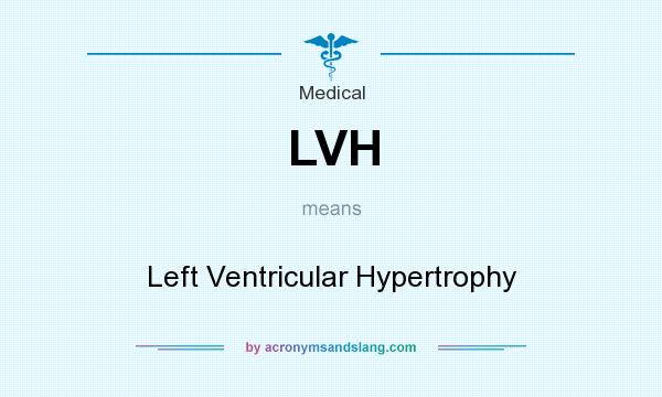 What does LVH mean? It stands for Left Ventricular Hypertrophy