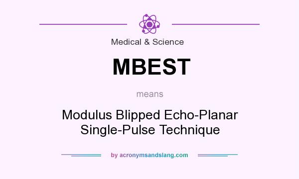 What does MBEST mean? It stands for Modulus Blipped Echo-Planar Single-Pulse Technique
