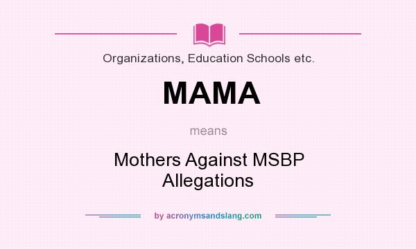 What does MAMA mean? It stands for Mothers Against MSBP Allegations