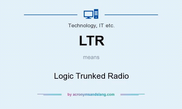 What does LTR mean? It stands for Logic Trunked Radio