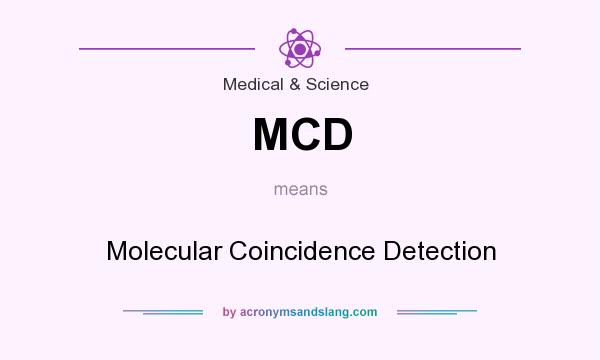 What does MCD mean? It stands for Molecular Coincidence Detection