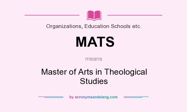 What does MATS mean? It stands for Master of Arts in Theological Studies