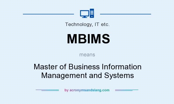 What does MBIMS mean? It stands for Master of Business Information Management and Systems