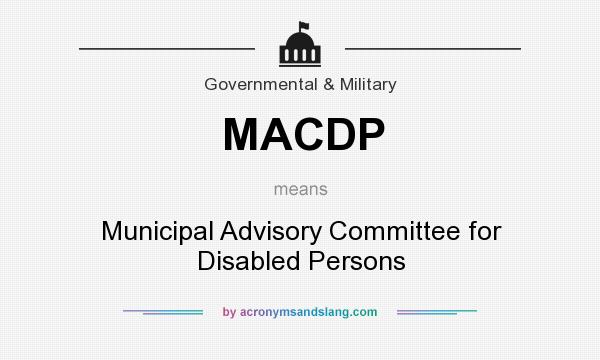 What does MACDP mean? It stands for Municipal Advisory Committee for Disabled Persons